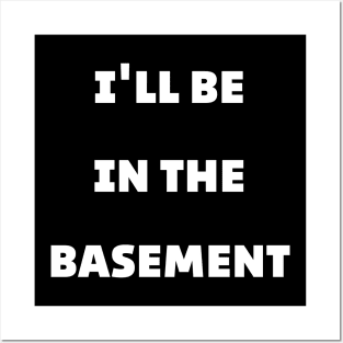 dad shirt I'll Be in the Basement Posters and Art